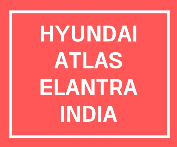 HYUNDAI ATLAS ELANTRA INDIA HYUNDAI ATLAS ELANTRA INDIA