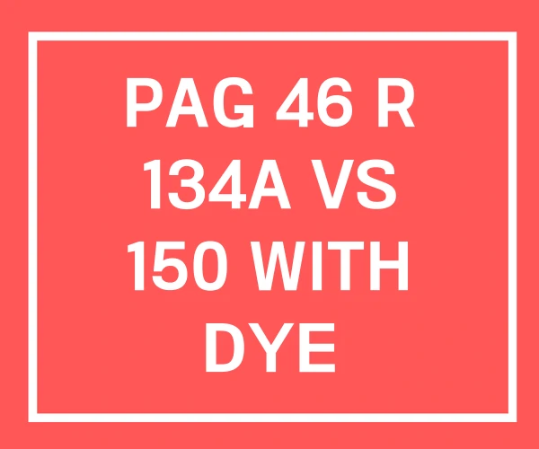 PAG 46 R 134A VS 150 WITH DYE